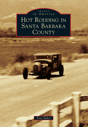 Hot Rodding in Santa Barbara County Tony Baker